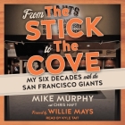 From the Stick to the Cove: My Six Decades with the San Francisco Giants By Kyle Tait (Read by), Mike Murphy, Willie Mays (Contribution by) Cover Image