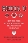 Media U: How the Need to Win Audiences Has Shaped Higher Education Cover Image