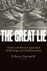The Great Lie: Classic and Recent Appraisals of Ideology and Totalitarianism (Religion and Contemporary Culture) By F. Flagg Taylor, IV (Editor) Cover Image