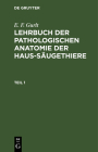 E. F. Gurlt: Lehrbuch Der Pathologischen Anatomie Der Haus-Säugethiere. Teil 1 By E. F. Gurlt Cover Image