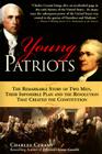 Young Patriots: The Remarkable Story of Two Men, Their Impossible Plan and the Revolution That Created the Constitution Cover Image