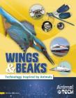 Wings & Beaks: Technology Inspired by Animals (Animal Tech) By Tessa Miller Cover Image
