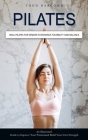 Pilates: Wall Pilates for Seniors to Enhance Flexibility and Balance (An Illustrated Guide to Improve Your Posture and Build Yo By Todd Barcomb Cover Image