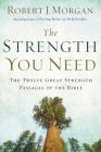 The Strength You Need: The Twelve Great Strength Passages of the Bible By Robert J. Morgan Cover Image