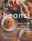 Full of Beans!: Best-Ever Canned Baked Bean Recipes By Christina Tosch Cover Image