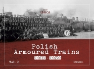 Polish Armoured Trains 1921-1939 Vol. 2 By Adam Jońca, Adam Jońca (Illustrator) Cover Image