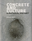 Concrete and Culture: A Material History By Adrian Forty Cover Image