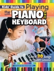 Kids' Guide to Playing the Piano and Keyboard: Learn 30 Songs in 7 Easy Lessons By Emily Arrow Cover Image