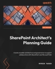 SharePoint Architect's Planning Guide: Create reusable architecture and governance to support collaboration with SharePoint and Microsoft 365 By Patrick Tucker Cover Image