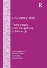 Cautionary Tales: Young People, Crime and Policing in Edinburgh By Simon Anderson, Richard Kinsey, Ian Loader Cover Image