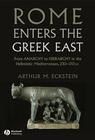 Rome Enters the Greek East: From Anarchy to Hierarchy in the Hellenistic Mediterranean, 230-170 BC By Arthur M. Eckstein Cover Image