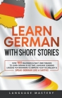 German Short Stories for Beginners: Over 100 Conversational Dialogues & Daily Used Phrases to Learn German. Have Fun & Grow Your Vocabulary with Germa By Language Mastery Cover Image