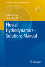Fluvial Hydrodynamics - Solutions Manual (Geoplanet: Earth and Planetary Sciences) By Subhasish Dey, Sk Zeeshan Ali Cover Image