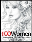 100 Women: Coloring Book For Teens And Adults, A Curated Collection Of The Best 100 Greyscale Images Cover Image