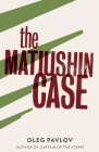 The Matiushin Case By Oleg Pavlov, Andrew Bromfield (Translator) Cover Image