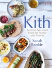 Kith: Scottish Seasonal Food for Family and Friends By Sarah Rankin Cover Image