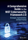 A Comprehensive Guide to the Nist Cybersecurity Framework 2.0: Strategies, Implementation, and Best Practice By Jason Edwards Cover Image