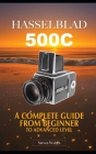 Hasselblad 500C: A Complete Guide From Beginner Top Advanced Level Cover Image