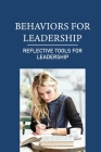 Behaviors For Leadership: Reflective Tools For Leadership: Tools For Leadership Theory By Alvaro Malkowski Cover Image
