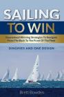 Sailing To Win: Guaranteed Winning Strategies To Navigate From The Back To The Front Of The Fleet By Brett Bowden Cover Image