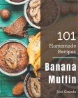 101 Homemade Banana Muffin Recipes: Happiness is When You Have a Banana Muffin Cookbook! By Joni Granda Cover Image