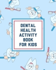 Dental Health Activity Book For Kids: Growing Up Facts Of Life Beginners Ages 2-8 Tooth Fairy Coloring Page Cover Image