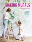 Making Murals: A Practical Handbook for Wall Painting and Mural Art to Enhance Your Home Cover Image