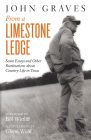 From a Limestone Ledge: Some Essays and Other Ruminations about Country Life in Texas By John Graves Cover Image