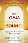 The Yoga of Sound: Tapping the Hidden Power of Music and Chant Cover Image
