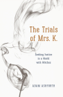 The Trials of Mrs. K.: Seeking Justice in a World with Witches By Adam Ashforth Cover Image