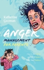 Anger Management for Parents: How to Be Calmer and More Patient With Your Children By Katherine Guzman Cover Image