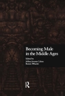 Becoming Male in the Middle Ages (New Middle Ages) By Jeffrey Jerome Cohen (Editor), Bonnie Wheeler (Editor) Cover Image