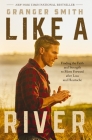 Like a River: Finding the Faith and Strength to Move Forward After Loss and Heartache By Granger Smith Cover Image