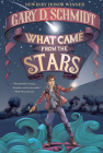 What Came from the Stars By Gary D. Schmidt Cover Image