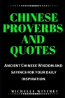 Chinese Proverbs and Quotes: Ancient Chinese Wisdom and sayings for your daily inspiration Cover Image