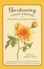 Gardening Among Friends: 65 Practical Essays by Master Gardeners By Barbara J. Euser (Editor) Cover Image