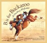 B Is for Buckaroo: A Cowboy Alphabet (Sleeping Bear Alphabets) Cover Image