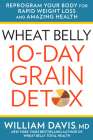 Wheat Belly 10-Day Grain Detox: Reprogram Your Body for Rapid Weight Loss and Amazing Health By William Davis Cover Image