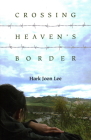 Crossing Heaven's Border By Hark Joon Lee Cover Image