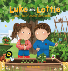 Luke and Lottie and Their Vegetable Garden By Ruth Wielockx Cover Image