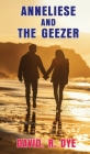 Anneliese and the Geezer By David R. Dye, White Magic Studios (Cover Design by) Cover Image