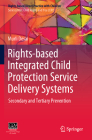 Rights-Based Integrated Child Protection Service Delivery Systems: Secondary and Tertiary Prevention (Rights-Based Direct Practice with Children) Cover Image