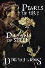Pearls of Fire, Dreams of Steel By Deborah J. Ross Cover Image