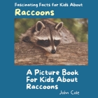A Picture Book for Kids About Raccoons: Fascinating Facts for Kids About Raccoons Cover Image