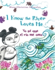 I Know the River Loves Me / Yo Sé Que El Río Me Ama By Maya Gonzalez, Maya Gonzalez (Illustrator) Cover Image