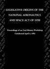 Legislative Origins of the National Aeronautics and Space Act of 1958: Proceedings of an Oral History Workshop. Monograph in Aerospace History, No. 8 By John M. Logsdon, Nasa History Division Cover Image