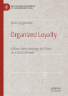 Organized Loyalty: A New State Ideology for China as a Global Power (Politics and Development of Contemporary China) By Johan Lagerkvist Cover Image