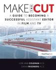 Make the Cut: A Guide to Becoming a Successful Assistant Editor in Film and TV By Lori Coleman, Diana Friedberg Cover Image