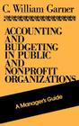 Accounting and Budgeting in Public and Nonprofit Organizations: A Manager's Guide (Jossey-Bass Education) By C. William Garner Cover Image