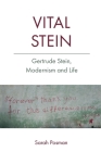 Vital Stein: Gertrude Stein, Modernism and Life By Sarah Posman Cover Image